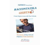 Raccontatela giusta. Come sopravvivere alla non felicità