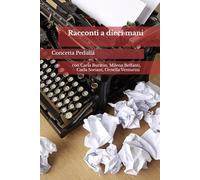 Racconti a dieci mani: con Carla Buratin, Milena Belfanti, Carla Soriani, Ornella Venturini