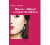Racconti bislacchi e stralci di vita quotidiana