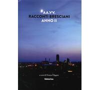 Racconti Bresciani. Anno II - [Historica Edizioni]
