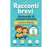 Racconti Brevi con Domande di Comprensione. Lettura Rapida - Letture da 5 minuti: Micro-storie veloci per bambini. 5 minuti al giorno per leggere, comprendere e imparare prima della scuola