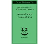 Racconti brevi e straordinari - Borges Jorge Luis, Bioy Casares Adolfo
