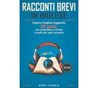Racconti brevi in inglese: Impara l'inglese leggendo 30 gialli, con traduzione a fronte e audio per ogni racconto. Livello A2-B1