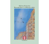 Racconti brevi, scellerati e dolci. Opera vincitrice al Narrapoetando
