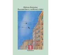 Racconti brevi, scellerati e dolci. Opera vincitrice al Narrapoetando