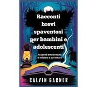 Racconti brevi spaventosi per bambini e adolescenti: Racconti emozionanti di mistero e avventura