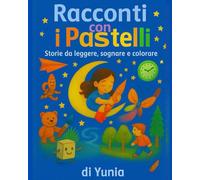 Racconti con i Pastelli: Storie da leggere, sognare e colorare