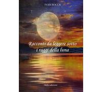 Racconti da leggere sotto i raggi della luna