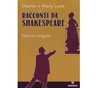 Racconti da Shakespeare. Ediz. integrale - Lamb Charles, Lamb Mary Ann