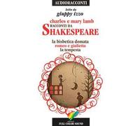Racconti da Shakespeare. La bisbetica domata-Romeo e Giulietta-La tempesta letto da Giuppy Izzo. Audiolibro. CD Audio