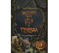 Racconti da un velo di tenebra. Ediz. illustrata
