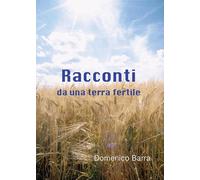 Racconti da una terra fertile di Domenico Barra, 2016, Youcanprint