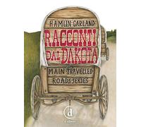 Racconti dal Dakota. Main-travelled roads series. Ediz. integrale
