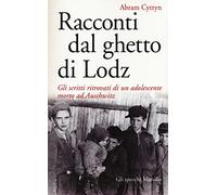 Racconti dal ghetto di Lodz. Gli scritti ritrovati di un adolescente morto ad Auschwitz