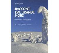 Racconti dal Grande Nord. Viaggio alle alte latitudini