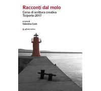 Racconti dal molo. Corso di scrittura creativa Ticiporto 2017