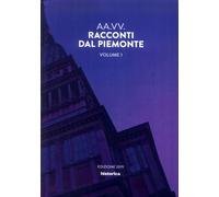 Racconti dal Piemonte. Vol. 1. Edizione 2019 - [Historica Edizioni]
