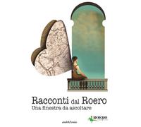 Racconti dal Roero. Una finestra da ascoltare - [Araba Fenice]