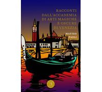 Racconti dall'Accademia di arti magiche e oscure di Venezia - Paoli Matteo
