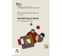 Racconti dallo spazio. Per una pedagogia dei luoghi - Ceruti M. (cur.); Ma...