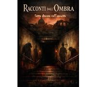 Racconti dall'ombra: Sette discese nell'oscurità