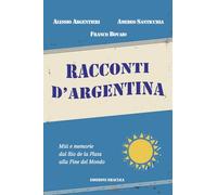 Racconti d'Argentina. Miti e memorie dal Rio de La Plata alla Fine del Mondo