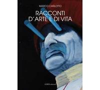 Racconti d'arte e di vita. Ediz. illustrata