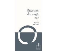 RACCONTI DEI SAGGI ZEN. NUOVA EDIZ. - Fauliot Pascal - 2025 - L'Ippocampo
