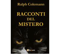 Racconti del mistero di Ralph Colemann, 2017, Youcanprint