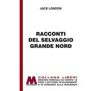 Racconti del selvaggio grande Nord. Ediz. per ipovedenti