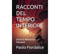 RACCONTI DEL TEMPO INTERIORE: Storie di Memoria e Passione