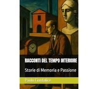 RACCONTI DEL TEMPO INTERIORE: Storie di Memoria e Passione