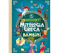Racconti della mitologia greca per bambini. Libri per imparare. Ediz. a co...