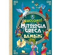 Racconti della mitologia greca per bambini. Libri per imparare. Ediz. a colori