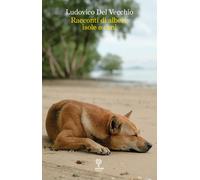 Racconti di alberi, isole e cani - Del Vecchio Ludovico