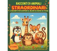 Racconti di animali straordinari: 5 Racconti per scoprire il valore di essere se stessi. Ed. a colori