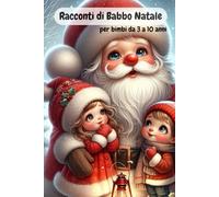 Racconti di Babbo Natale: per bimbi da 3 a 10 anni