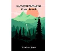 Racconti di confine. L'isola. La valle
