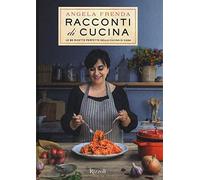 Racconti di cucina. Le 90 ricette perfette della cucina di casa