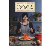 Racconti di cucina. Le 90 ricette perfette della cucina di casa