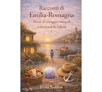Racconti di Emilia-Romagna: Storie di Coraggio, Miracoli e Ricerca della Felicità