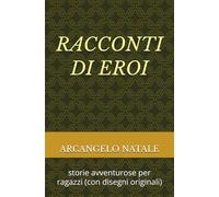 RACCONTI DI EROI: storie avventurose per ragazzi (con disegni originali)