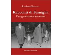 Racconti di famiglia. Una generazione fortunata di Luciana Borsari, 2015