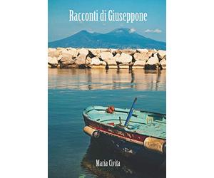 Racconti di Giuseppone: Storie, ritratti e ricordi, in una Napoli d'altri tempi
