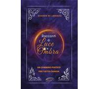 Racconti di luce e ombra. Un cammino poetico per i sette chakra