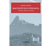 Racconti di Lunigiana. Uomini, santi, guerrieri