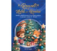 Racconti di Natale per Bambini: Bambini e animali intrecciano le loro magiche avventure in venti storie natalizie (4 - 10 anni)