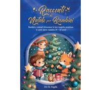 Racconti di Natale per Bambini: Bambini e animali intrecciano le loro magiche avventure in venti storie natalizie (4 - 10 anni)