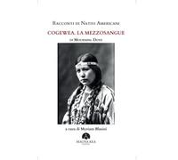 Racconti di nativi americani: cogewea. La mezzosangue. - [Mauna Edizioni]