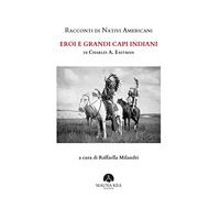 Racconti di nativi americani. Eroi e grandi capi indiani